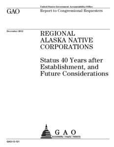 GAO[removed], Regional Alaska Native Corporations: Status 40 Years after Establishment, and Future Considerations