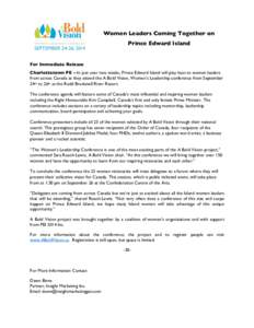 Women Leaders Coming Together on Prince Edward Island For Immediate Release Charlottetown PE – In just over two weeks, Prince Edward Island will play host to women leaders from across Canada as they attend the A Bold V