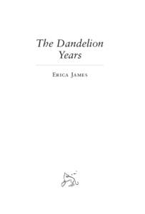 The Dandelion Years Erica James First published in Great Britain in 2015 by Orion Books an imprint of The Orion Publishing Group Ltd