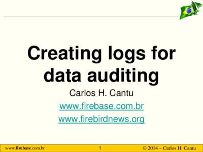 Creating logs for data auditing Carlos H. Cantu www.firebase.com.br www.firebirdnews.org