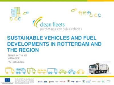SUSTAINABLE VEHICLES AND FUEL DEVELOPMENTS IN ROTTERDAM AND THE REGION PETER WITVLIET MANAGER ROTEB LEASE