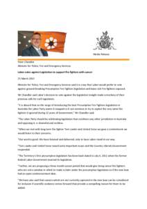 Media Release Peter Chandler Minister for Police, Fire and Emergency Services Labor votes against Legislation to support fire fighters with cancer 25 March 2015 Minister for Police, Fire and Emergency Services said it is