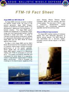 F T M- 19 F act S h eet Aegis BMD and SM-3 Block IB As Aegis BMD continues to evolve to defeat the ballistic missile threat, the focus of the second generation Aegis BMD Weapon System is centered on the global trends in 