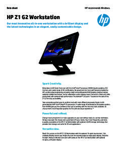 Data sheet  HP recommends Windows. HP Z1 G2 Workstation Our most innovative all-in-one workstation with a brilliant display and