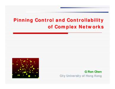 Pinning Control and Controllability of Complex Networks G Ron Chen City University of Hong Kong