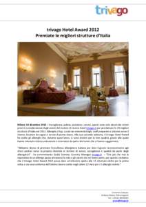 trivago Hotel Award 2012 Premiate le migliori strutture d’Italia Milano 10 dicembre 2012 – Accoglienza, pulizia, posizione, servizi, questi sono solo alcuni dei criteri presi in considerazione dagli utenti del motore