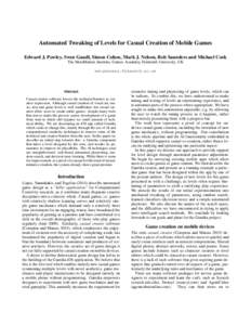 Automated Tweaking of Levels for Casual Creation of Mobile Games Edward J. Powley, Swen Gaudl, Simon Colton, Mark J. Nelson, Rob Saunders and Michael Cook The MetaMakers Institute, Games Academy, Falmouth University, UK 