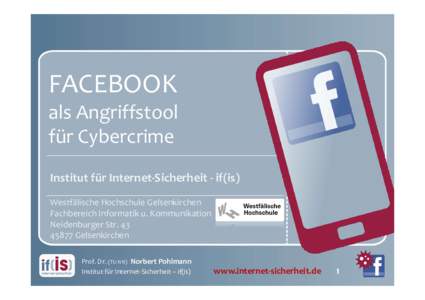 FACEBOOK als Angriffstool für Cybercrime Institut für Internet-Sicherheit - if(is) Westfälische Hochschule Gelsenkirchen Fachbereich Informatik u. Kommunikation