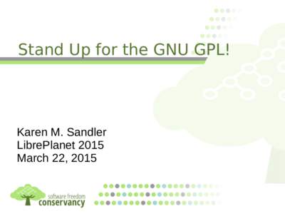 Stand Up for the GNU GPL!  Karen M. Sandler LibrePlanet 2015 March 22, 2015