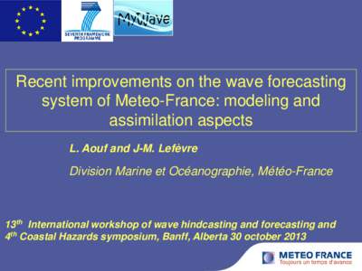 Recent improvements on the wave forecasting system of Meteo-France: modeling and assimilation aspects L. Aouf and J-M. Lefèvre  Division Marine et Océanographie, Météo-France