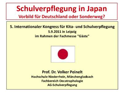 Schulverpflegung in Japan Vorbild für Deutschland oder Sonderweg? 5. Internationaler Kongress für Kita‐ und Schulverpflegung in Leipzig im Rahmen der Fachmesse 
