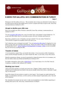 E-NEWS FOR GALLIPOLI 2015 COMMEMORATIONS IN TURKEY Issue 1 Welcome to the first edition of E-news. This newsletter aims to keep you informed of critical dates in the ballot process and provides helpful advice on how to p