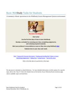 Basic WebStudy Tasks for Students A summary of basic operations in the WebStudy Course Management System environment Success Strategies Start early! Use the first few days of class to learn WebStudy.