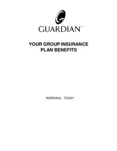 YOUR GROUP INSURANCE PLAN BENEFITS WORKING TODAY  The enclosed certificate is intended to explain the benefits provided by the Plan. It does not constitute the Policy Contract. Your