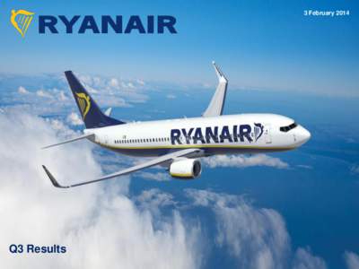 3 FebruaryQ3 Results EUROPE’S ONLY ULTRA LOW COST CARRIER (ULCC) Lowest Fares/Lowest Unit Costs in Europe