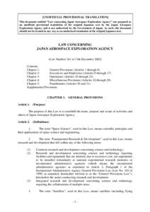 [UNOFFICIAL PROVISIONAL TRANSLATION] This document entitled “Law concerning Japan Aerospace Exploration Agency” was prepared as an unofficial provisional translation of the original Japanese text by the Japan Aerospa