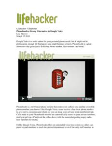   Lifehacker: Telephones Phonebooth a Strong Alternative to Google Voice Lisa Hoover MarchGoogle Voice is a solid option for your personal phone needs, but it might not be