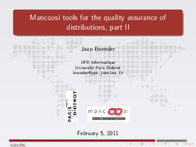 Mancoosi tools for the quality assurance of distributions, part II Jaap Boender UFR Informatique Universit´ e Paris Diderot