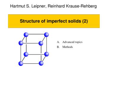 Hartmut S. Leipner, Reinhard Krause-Rehberg  Structure of imperfect solids (2) A. Advanced topics B. Methods