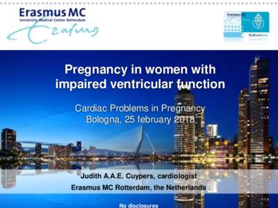 Pregnancy in women with impaired ventricular function Cardiac Problems in Pregnancy Bologna, 25 februaryJudith A.A.E. Cuypers, cardiologist