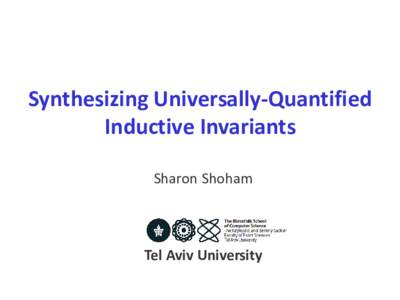 Synthesizing Universally-Quantified Inductive Invariants Sharon Shoham Tel Aviv University
