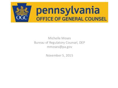 Michelle Moses Bureau of Regulatory Counsel, DEP  November 5, 2015  