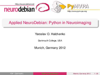 http://neuro.debian.net  http://www.pymvpa.org Applied NeuroDebian: Python in Neuroimaging Yaroslav O. Halchenko