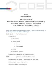 Agenda Core Group Meeting   COST Action no. IS1204 Action Title: Tourism, Wellbeing and Ecosystem Services (TObeWELL) Venue: IUBH, Bad Honnef, Germany on 3rd March – 4.00 Meeting Room, 5th Floor, Building 