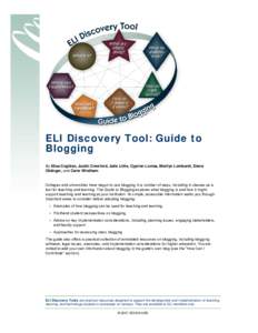 ELI Discovery Tool: Guide to Blogging By Elisa Coghlan, Justin Crawford, Julie Little, Cyprien Lomas, Marilyn Lombardi, Diana Oblinger, and Carie Windham  Colleges and universities have begun to use blogging in a number 