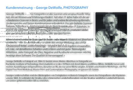Kundenmeinung – George DeWolfe, PHOTOGRAPHY George DeWolfe: « … Für Fotografen ist das Scannen eine anspruchsvolle Tätigkeit, die viel Können und Erfahrung erfordert. Seit über 25 Jahre habe ich die verschiedens