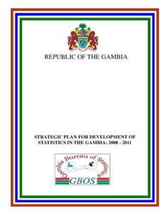REPUBLIC OF THE GAMBIA  STRATEGIC PLAN FOR DEVELOPMENT OF STATISTICS IN THE GAMBIA:   Strategic Plan for the Development of Statistics in The Gambia