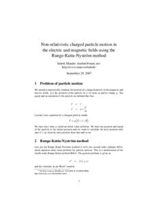 Non-relativistic charged particle motion in the electric and magnetic fields using the Runge-Kutta-Nyström method Indrek Mandre <> http://www.mare.ee/indrek/ September 29, 2007