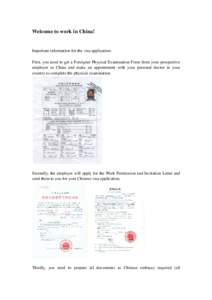 Welcome to work in China!  Important information for the visa application: First, you need to get a Foreigner Physical Examination Form from your prospective employer in China and make an appointment with your personal d