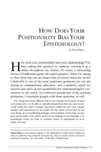 HOW DOES YOUR POSITIONALITY BIAS YOUR EPISTEMOLOGY? by David Takacs  ow does your positionality bias your epistemology? I’ve