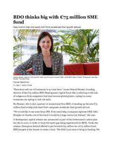 BDO thinks big with €75 million SME fund New fund to help mid-sized Irish firms accelerate their growth abroad Sinead Heaney, director of the new €75 million fund for export-focused SME’s at the BDO office in Dubli