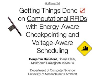 HotPower ’08  Getting Things Done ☑ on Computational RFIDs with Energy-Aware Checkpointing and