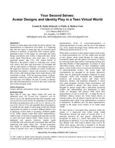 Your Second Selves: Avatar Designs and Identity Play in a Teen Virtual World Yasmin B. Kafai, Deborah A. Fields, & Melissa Cook University of California, Los Angeles 2331 Moore HallLos Angeles, CA