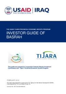THE USAID-TIJARA PROVINCIAL ECONOMIC GROWTH PROGRAM  INVESTOR GUIDE OF BASRAH  This guide was prepared in cooperation between Basrah Investment