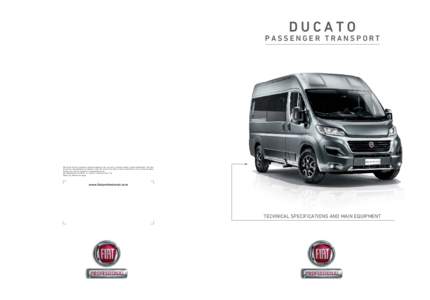 DUCATO PASSENGER TRANSPORT Trim levels and the respective optional equipment may vary due to specific market or legal requirements. The data provided in this publication are indicative only. Fiat reserves the right to ma