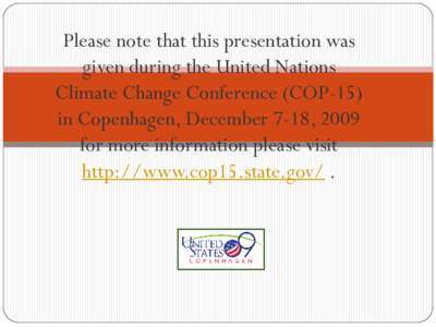 Please note that this presentation was given during the United Nations Climate Change Conference (COP-15) in Copenhagen, December 7-18, 2009 for more information please visit http://www.cop15.state.gov/ .