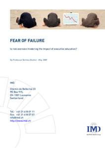 FEAR OF FAILURE Is risk aversion hindering the impact of executive education? By Professor Bettina Büchel - May[removed]IMD