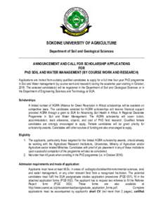SOKOINE UNIVERSITY OF AGRICULTURE Department of Soil and Geological Sciences ANNOUNCEMENT AND CALL FOR SCHOLARSHIP APPLICATIONS FOR PhD SOIL AND WATER MANAGEMENT (BY COURSE WORK AND RESEARCH) Applications are invited fro