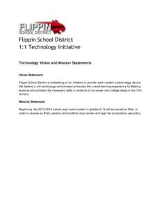 Flippin School District 1:1 Technology Initiative Technology Vision and Mission Statements Vision Statement: Flippin School District is embarking on an initiative to provide each student a technology device. We believe a
