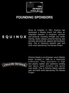 FOUNDING SPONSORS  Since its inception in 1991, Equinox has developed a lifestyle brand that offers an integrated selection of programs, services and products, including strength and cardio
