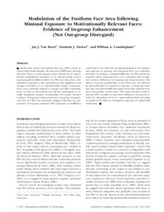 Modulation of the Fusiform Face Area following Minimal Exposure to Motivationally Relevant Faces: Evidence of In-group Enhancement (Not Out-group Disregard) Jay J. Van Bavel1, Dominic J. Packer2, and William A. Cunningha