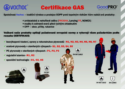 Certifikace GAS Společnost Vochoc – tradiční výrobce a prodejce OOPP proti tepelným rizikům Vám nabízí své produkty: antistatické a nehořlavé oděvy (PROBAN, Lenzing FR, NOMEX) l roušky k ochraně svarů 