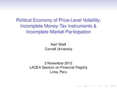 Political Economy of Price-Level Volatility: Incomplete Money-Tax Instruments & Incomplete Market-Participation Karl Shell Cornell University