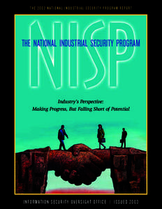 THE 2002 NATIONAL INDUSTRIAL SECURITY PROGRAM REPORT  THE NATIONAL INDUSTRIAL SECURITY PROGRAM Industry’s Perspective: Making Progress, But Falling Short of Potential