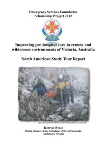 Emergency Services Foundation Scholarship Project 2012 Improving pre-hospital care in remote and wilderness environments of Victoria, Australia North American Study Tour Report