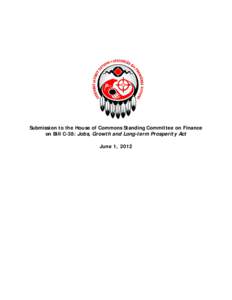 Submission to the House of Commons Standing Committee on Finance on Bill C-38: Jobs, Growth and Long-term Prosperity Act June 1, 2012 ABOUT THE ASSEMBLY OF FIRST NATIONS The Assembly of First Nations (AFN) is the nation